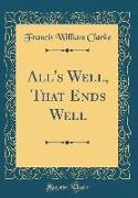 All's Well, That Ends Well (Classic Reprint)