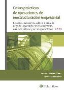 Casos prácticos de operaciones de reestructuración empresarial : fusiones, escisiones, adquisiciones de negocio, aportaciones no dinerarias, canje y otras operaciones