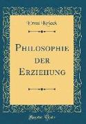 Philosophie der Erziehung (Classic Reprint)