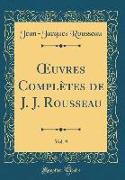 OEuvres Complètes de J. J. Rousseau, Vol. 9 (Classic Reprint)