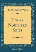 Under Northern Skies (Classic Reprint)