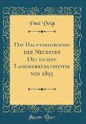 Die Hauptergebnisse der Neuesten Deutschen Landwerkerstatistik von 1895 (Classic Reprint)