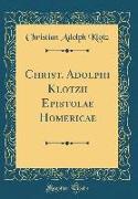 Christ. Adolphi Klotzii Epistolae Homericae (Classic Reprint)