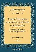 Leben Friedrich des Zweiten, Königs von Preussen, Vol. 1