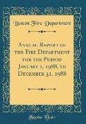 Annual Report of the Fire Department for the Period January 1, 1988, to December 31, 1988 (Classic Reprint)