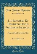 J.-J. Rousseau Et Henriette, Jeune Parisienne Inconnue: Manuscrit Inédit Du Xviiie Siècle (Classic Reprint)