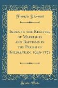 Index to the Register of Marriages and Baptisms in the Parish of Kilbarchan, 1649-1772 (Classic Reprint)