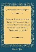 Annual Reports of the Town Officers of the Town of Center Harbor for the Year Ending February 15, 1908 (Classic Reprint)