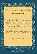 Constitution, by-Laws, Manual of the Lodge, Forms of Documents