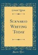 Scenario Writing Today (Classic Reprint)