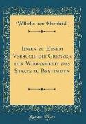 Ideen zu Einem Versuch, die Grenzen der Wirksamkeit des Staats zu Bestimmen (Classic Reprint)