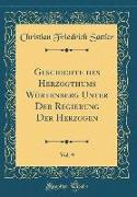 Geschichte des Herzogthums Würtenberg Unter Der Regierung Der Herzogen, Vol. 9 (Classic Reprint)
