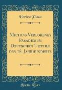 Miltons Verlorenes Paradies im Deutschen Urteile des 18. Jahrhunderts (Classic Reprint)