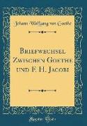Briefwechsel Zwischen Goethe und F. H. Jacobi (Classic Reprint)