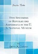 Type Specimens of Reptiles and Amphibians in the U. S. National Museum (Classic Reprint)