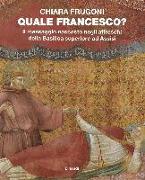 Quale Francesco? Il messaggio nascosto negli affreschi della Basilica superiore di Assisi