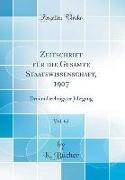 Zeitschrift für die Gesamte Staatswissenschaft, 1907, Vol. 63