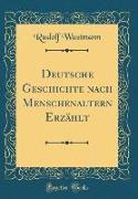 Deutsche Geschichte nach Menschenaltern Erzählt (Classic Reprint)