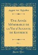 Une Année Mémorable de la Vie d'Auguste de Kotzebue, Vol. 1 (Classic Reprint)