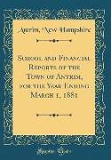 School and Financial Reports of the Town of Antrim, for the Year Ending March 1, 1881 (Classic Reprint)