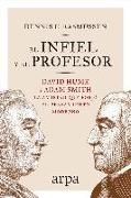 El infiel y el profesor : David Hume y Adam Smith : la amistad que forjó el pensamiento moderno