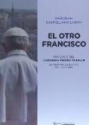 El otro Francisco : lo que nunca se ha dicho sobre el Papa