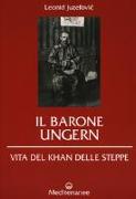 Il barone Ungern. Vita del Khan delle steppe