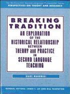 Breaking Tradition: An Exploration of the Historical Relationship Between Theory and Practice in Second Language Teaching - Text