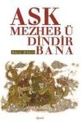 Ask Mezheb-ü Dindir Bana