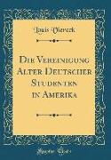 Die Vereinigung Alter Deutscher Studenten in Amerika (Classic Reprint)