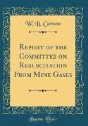 Report of the Committee on Resuscitation From Mine Gases (Classic Reprint)