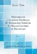 Mémoires de l'Académie Impériale Et Royale des Sciences Et Belles-Lettres de Bruxelles, Vol. 1 (Classic Reprint)