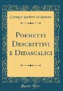 Poemetti Descrittivi e Didascalici (Classic Reprint)