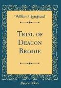 Trial of Deacon Brodie (Classic Reprint)