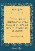 Études sur la Signification Et la Place de la Physique dans la Philosophie de Platon (Classic Reprint)