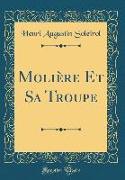 Molière Et Sa Troupe (Classic Reprint)