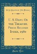 U. S. Dept. Of the Treasury, Press Release Index, 1980 (Classic Reprint)