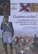 Guerras civiles I : la independencia de los virreinatos de la monarquía española en América