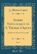 Somme Théologique de S. Thomas d'Aquin, Vol. 6