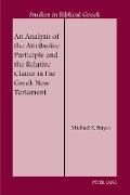 An Analysis of the Attributive Participle and the Relative Clause in the Greek New Testament