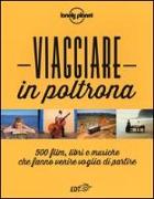 Viaggiare in poltrona. 500 film, libri e musiche che fanno venire voglia di partire