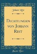 Dichtungen von Johann Rist (Classic Reprint)