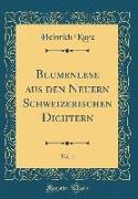 Blumenlese aus den Neuern Schweizerischen Dichtern, Vol. 1 (Classic Reprint)