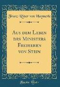 Aus dem Leben des Ministers Freiherrn von Stein (Classic Reprint)