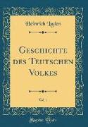 Geschichte des Teutschen Volkes, Vol. 1 (Classic Reprint)