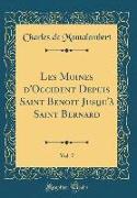 Les Moines d'Occident Depuis Saint Benoit Jusqu'à Saint Bernard, Vol. 7 (Classic Reprint)