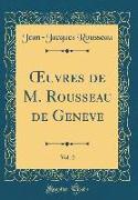 OEuvres de M. Rousseau de Geneve, Vol. 2 (Classic Reprint)