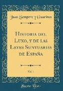 Historia del Luxo, y de las Leyes Suntuarias de España, Vol. 1 (Classic Reprint)