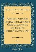 Abhandlungen der Baierischen Akademie Über Gegenstände der Schönen Wissenschaften, 1781, Vol. 1 (Classic Reprint)