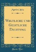 Weltliche und Geistliche Dichtung (Classic Reprint)